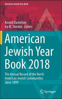 American Jewish Year Book 2018: The Annual Record of the North American Jewish Communities Since 1899