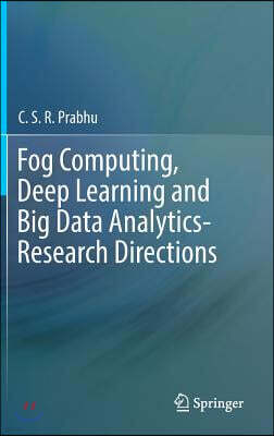 Fog Computing, Deep Learning and Big Data Analytics-Research Directions