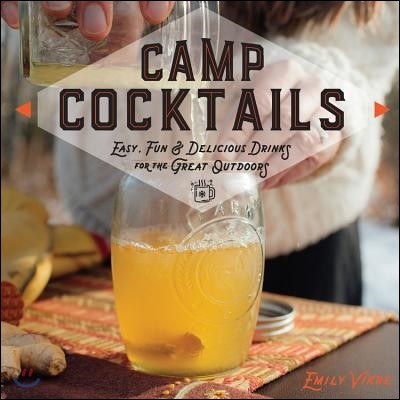 Camp Cocktails: Easy, Fun, and Delicious Drinks for the Great Outdoors