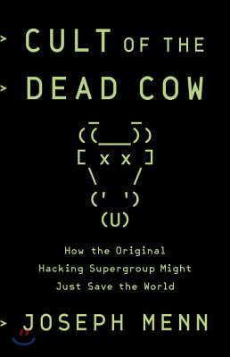 Cult of the Dead Cow: How the Original Hacking Supergroup Might Just Save the World