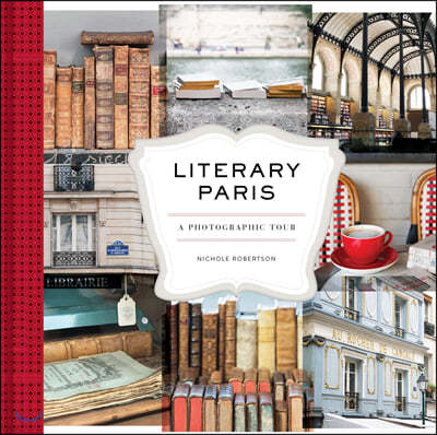 Literary Paris: A Photographic Tour (Paris Photography Book, Books about Paris, Paris Coffee Table Book)