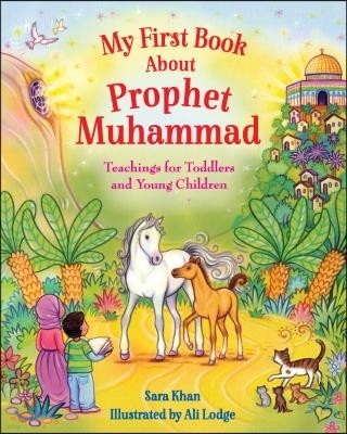 My First Book about Prophet Muhammad: Teachings for Toddlers and Young Children