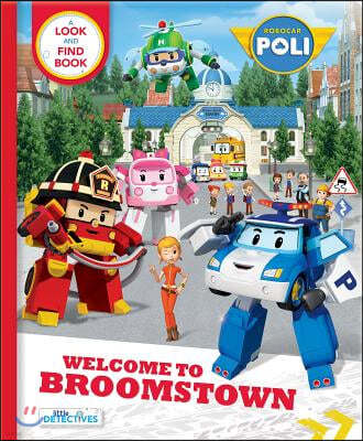 Robocar Poli: Welcome to Broomstown! A Look and Find Book (Little Detectives)