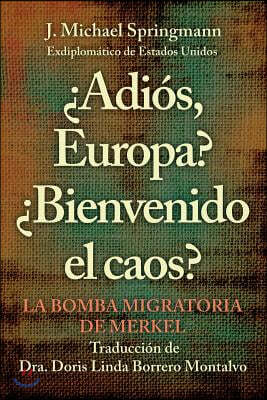 ¿Adios, Europa? ¿Bienvenido El Caos?: La Bomba Migratoria De Merkel