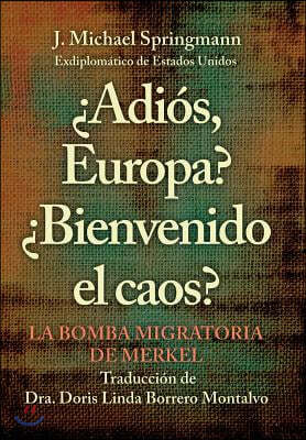 ?adi?s, Europa? ?bienvenido El Caos?: La Bomba Migratoria de Merkel