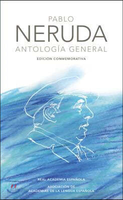 Antología General Neruda (Edición Conmemorativa de la Rae Y La Asale) / General Anthology