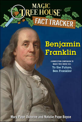 Benjamin Franklin: A Nonfiction Companion to Magic Tree House #32: To the Future, Ben Franklin!