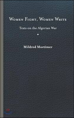 Women Fight, Women Write: Texts on the Algerian War