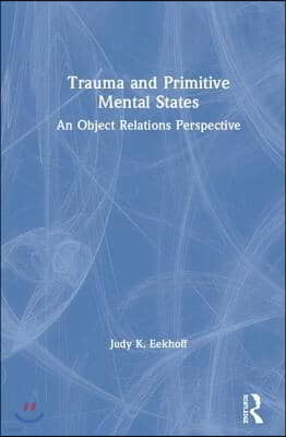 Trauma and Primitive Mental States: An Object Relations Perspective