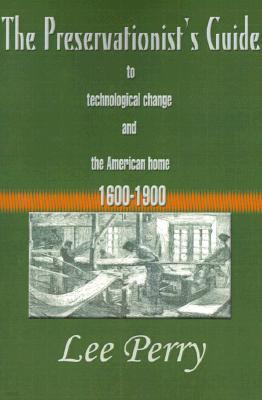 The Preservationist's Guide to Technological Change and the American Home: 1600-1900