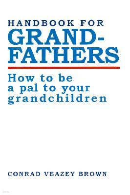 Handbook for Grandfathers: How to Be a Pal to Your Grandchildren