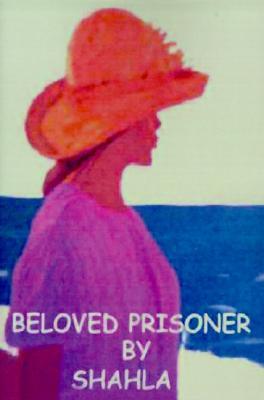 Beloved Prisoner: A True Story of an Iranian Woman's Struggle to Be Free