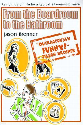 From the Boardroom to the Bathroom: Ramblings on Life by a Typical 24-Year-Old Male