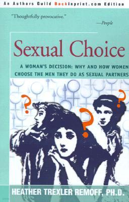 Sexual Choice: A Woman's Decision: Why and How Women Choose the Men They Do as Sexual Partners