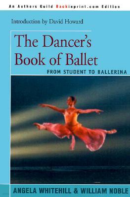 The Dancer's Book of Ballet: From Student to Ballerina