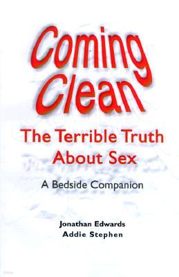 Coming Clean: The Terrible Truth about Sex a Bedside Companion