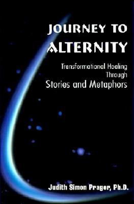 Journey to Alternity: Transformational Healing Through Stories and Metaphors