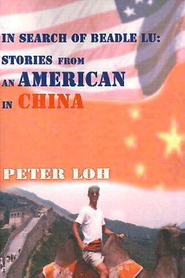 In Search of Beadle Lu: Stories from an American in China