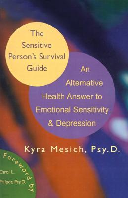 The Sensitive Person's Survival Guide: An Alternative Health Answer to Emotional Sensitivity & Depression