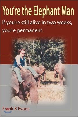 You're the Elephant Man: If You're Still Alive After Two Weeks, You're Permanent