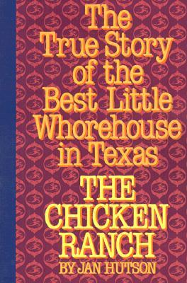 The Chicken Ranch: The True Story of the Best Little Whorehouse in Texas