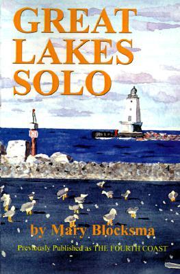Great Lakes Solo: Exploring the Great Lakes Coastline from the St. Lawrence Seaway to the Boundary Waters of Minnesota