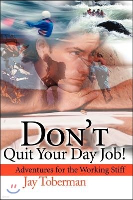 Don't Quit Your Day Job: Adventures for the Working Stiff