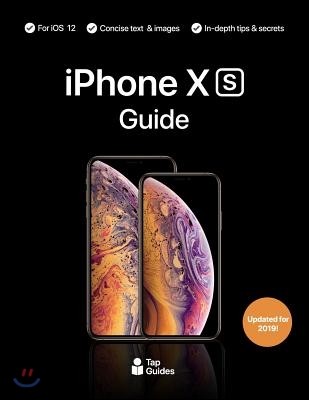 iPhone XS Guide: The Ultimate Guide to iPhone Xs, iPhone XS Max, & IOS 12
