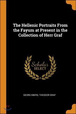 The Hellenic Portraits From the Fayum at Present in the Collection of Herr Graf