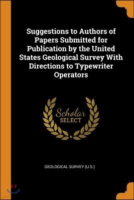 Suggestions to Authors of Papers Submitted for Publication by the United States Geological Survey with Directions to Typewriter Operators