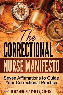 The Correctional Nurse Manifesto: Seven Affirmations to Guide Your Correctional Practice