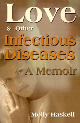 Love and Other Infectious Diseases: A Memoir