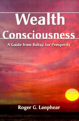 Wealth Consciousness: A Guide from Babaji for Prosperity