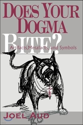 Does Your Dogma Bite?: Artifacts, Metafacts, and Symbols