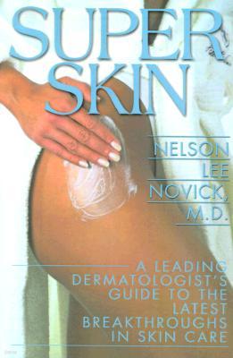 Super Skin: A Leading Dermatologist's Guide to the Latest Breakthroughs in Skin Care