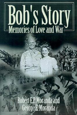 Bob's Story: Memories of Love and War