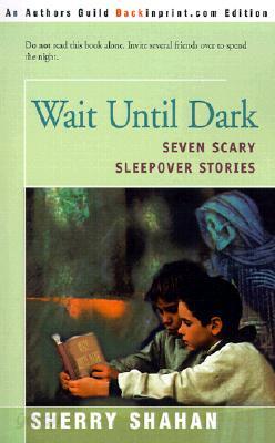 Wait Until Dark: Seven Scary Sleepover Stories