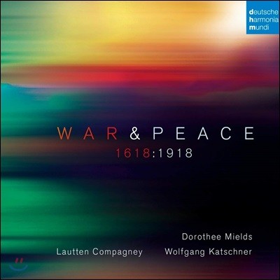 Dorothee Mields / Lautten Compagney  ȭ (War & Peace - 1618:1918)