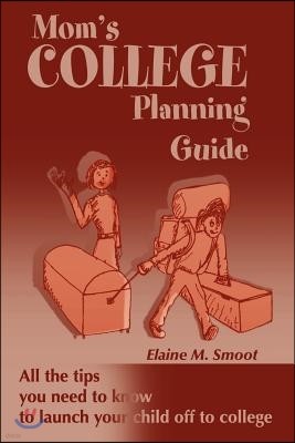Mom's College Planning Guide: All the Tips You Need to Know to Launch Your Child Off to College