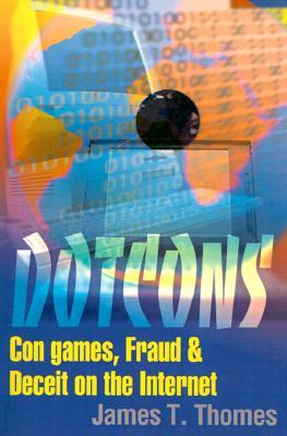 Dotcons: Con Games, Fraud, and Deceit on the Internet