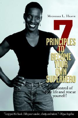 7 Principles to Become Your Own Superhero: Discover the Superhero Inside of You