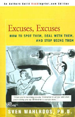Excuses, Excuses: How to Spot Them, Deal with Them, and Stop Using Them