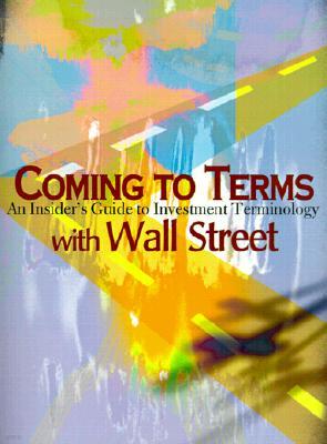 Coming to Terms with Wall Street: An Insider's Guide to Investment Terminology