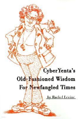 Cyberyenta's Old-Fashioned Wisdom for Newfangled Times