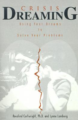 Crisis Dreaming: Using Your Dreams to Solve Your Problems