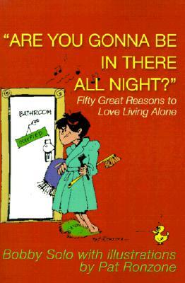 Are You Gonna Be in There All Night?: Fifty Great Reasons to Love Living Alone