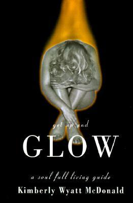 Get Up and Glow: A Soul Full Living Guide