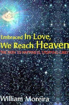 Embraced in Love, We Reach Heaven: The Path to Happiness, Stopping Grief