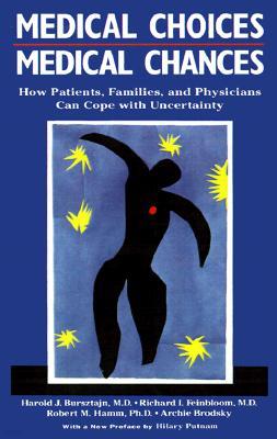 Medical Choices, Medical Chances: How Patients, Families, and Physicians Can Cope with Uncertainty