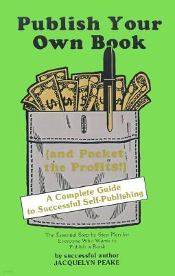 Publish Your Own Book (and Pocket the Profits): A Complete Guide to Successful Self-Publishing